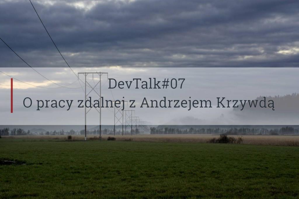 DevTalk#07 – O pracy zdalnej z Andrzejem Krzywdą