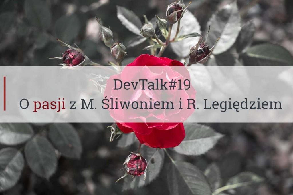 DevTalk#19 – O pasji z Michałem Śliwoniem i Rafałem Legiędziem