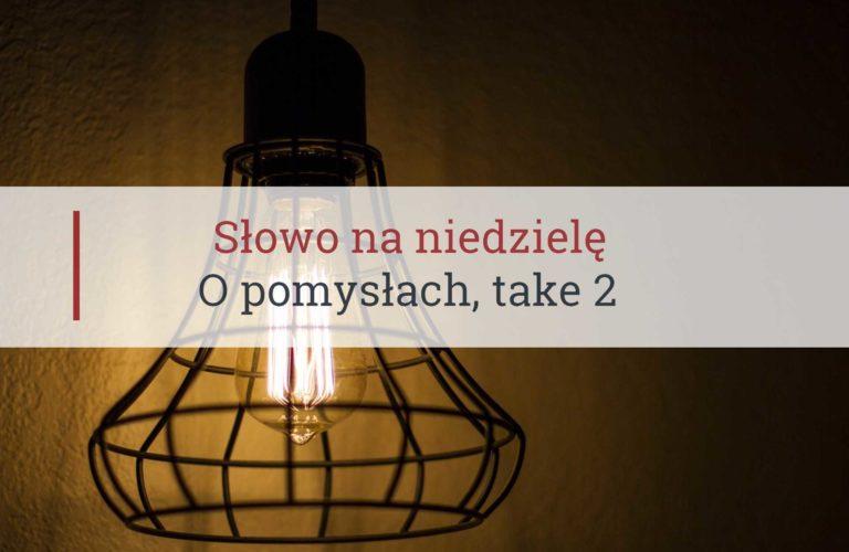Słowo na niedzielę, o pomysłach, take 2