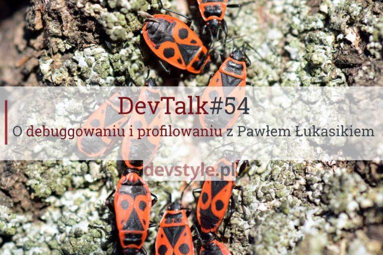 DevTalk#54 – O debuggowaniu i profilowaniu z Pawłem Łukasikiem