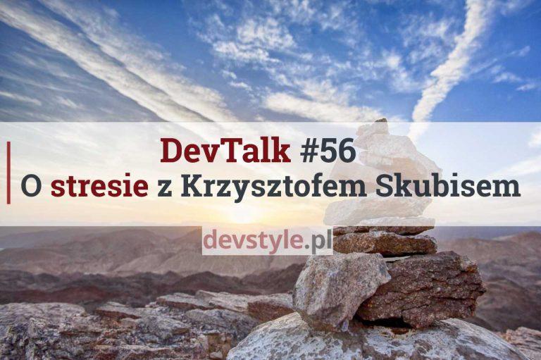 DevTalk#56 – O stresie i porażkach z Krzysztofem Skubisem