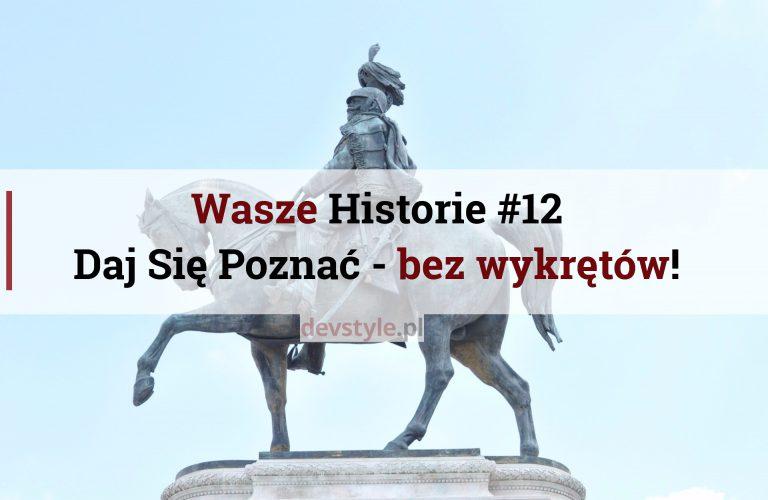 Wasze Historie #12: Daj Się Poznać – bez wykrętów!
