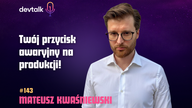 DevTalk #143 – O Feature Management z Mateuszem Kwaśniewskim