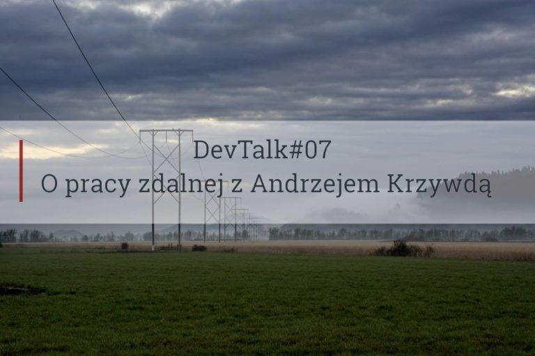 DevTalk#07 – O pracy zdalnej z Andrzejem Krzywdą