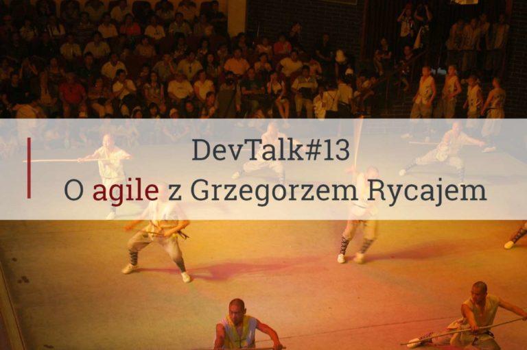 DevTalk#13 – O agile z Grzegorzem Rycajem