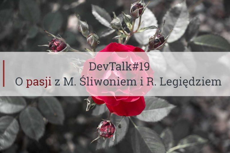 DevTalk#19 – O pasji z Michałem Śliwoniem i Rafałem Legiędziem