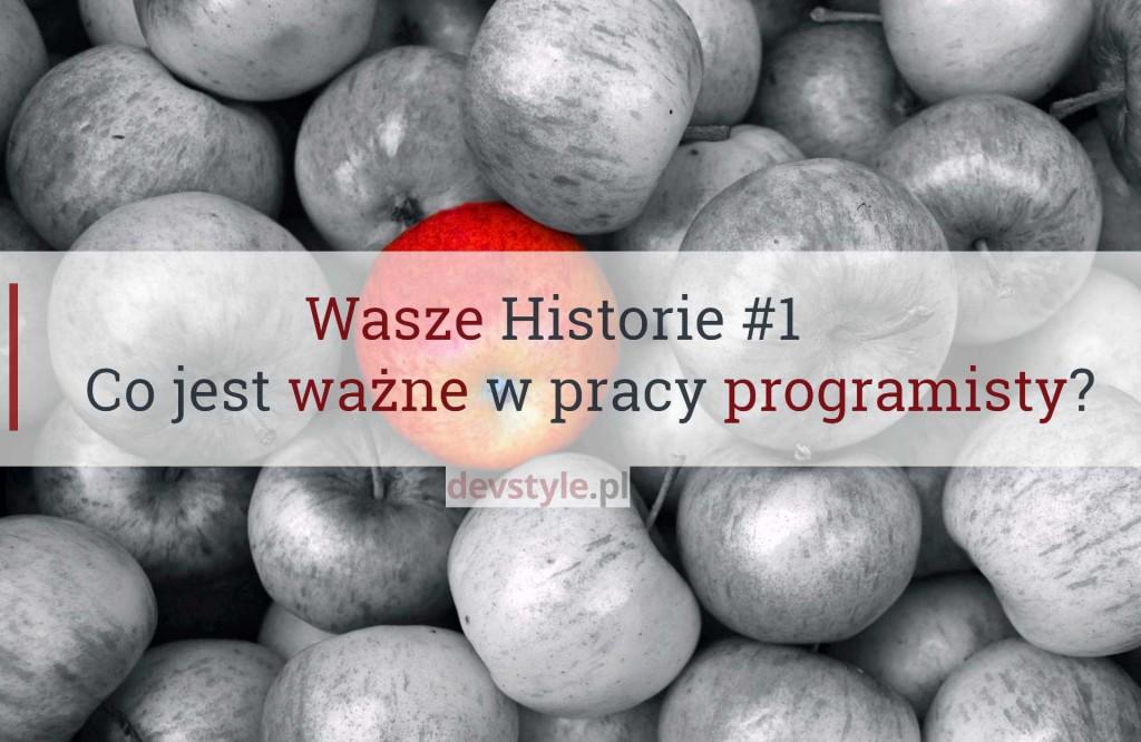 Wasze Historie #1: Co jest ważne w pracy programisty?