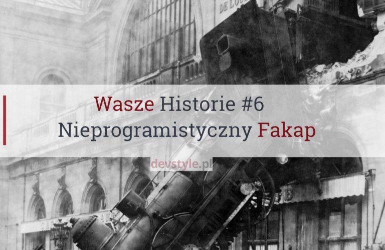 Wasze Historie #6. Nieprogramistyczny Fakap.