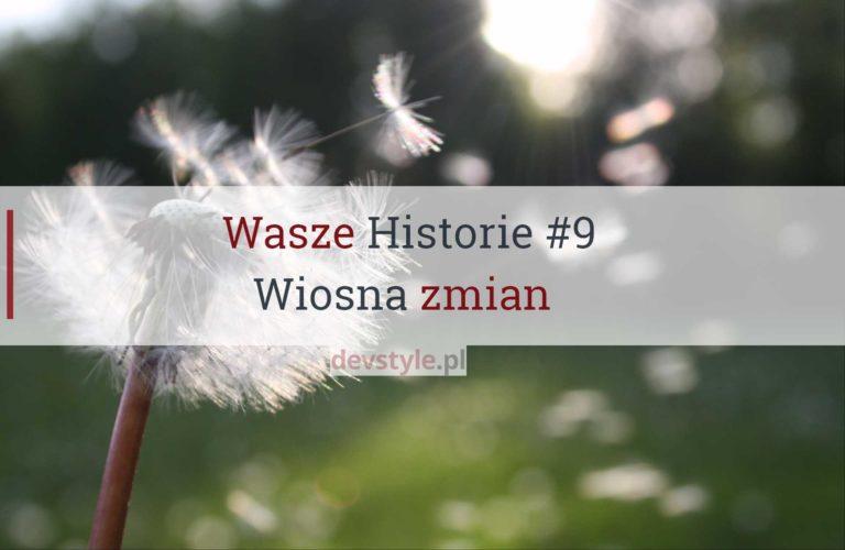 Wasze Historie #9: Wiosna zmian