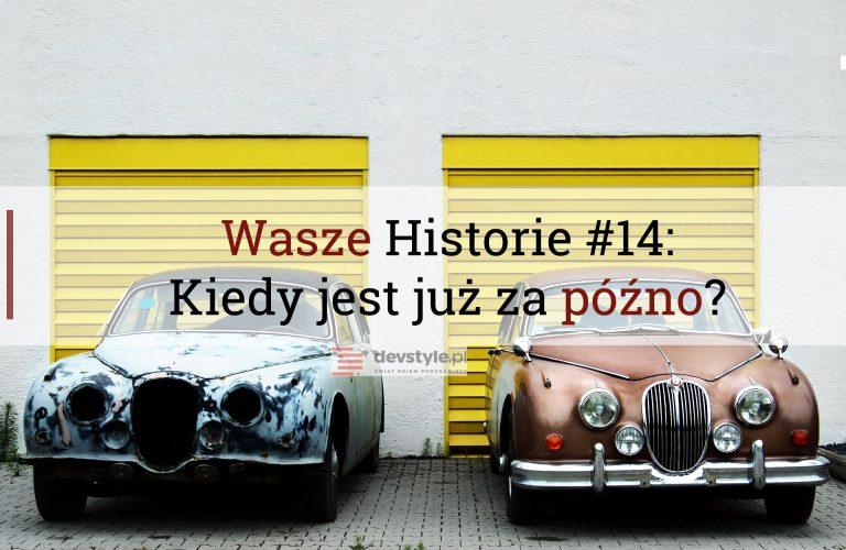 Wasze Historie #14: Kiedy jest już za późno?