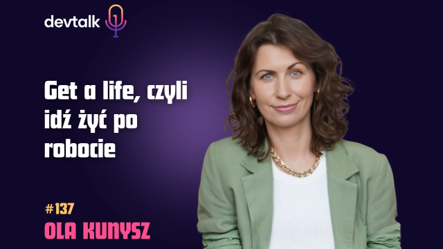 DevTalk #137 – O Wypaleniu w IT z Olą Kunysz